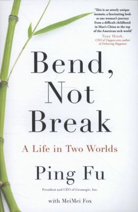 Bend, Not Break: A Life in Two Worlds | Ping Fu