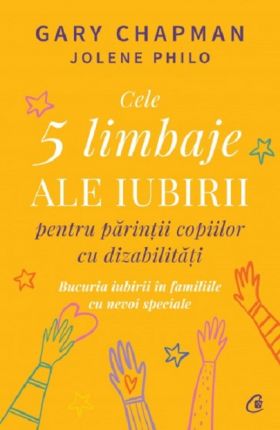 Cele 5 limbaje ale iubirii pentru parintii copiilor cu dizabilitati | Gary Chapman, Jolene Philo