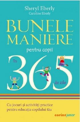 Bunele maniere pentru copii in 365 de zile | Sheryl Eberly, Caroline Eberly