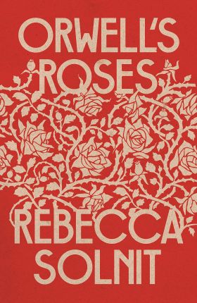 Orwell's Roses | Rebecca Solnit