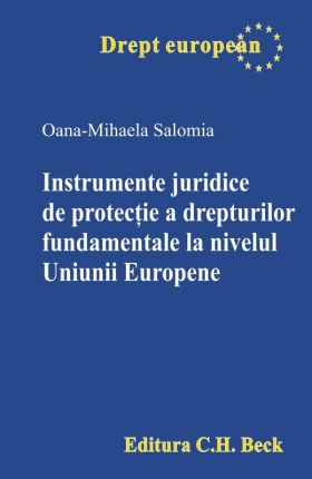 Instrumente juridice de protectie a drepturilor fundamentale la nivelul Uniunii Europene | Oana-Mihaela Salomia