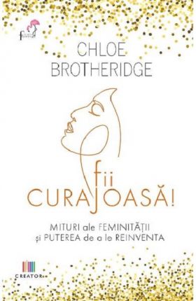 Fii curajoasa! | Chloe Brotheridge