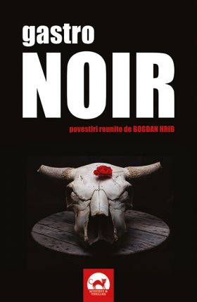 Gastro NOIR | Bogdan Hrib, Lucian Dragos Bogdan, Horia Garbea, Anamaria Ionescu, Stefania Cosovei, Rebeca Cojocaru, Petru Berteanu, Raymond Clarinard, Daniel Timariu, Teodora Matei, Monica Ramirez, Ligia Enache, Lucia Verona