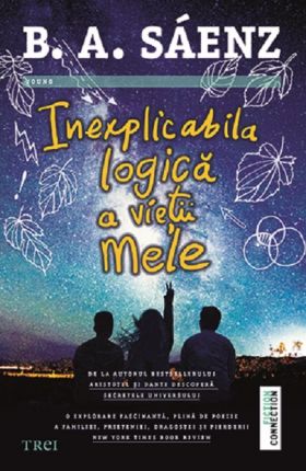 Inexplicabila logica a vietii mele | Benjamin Alire Saenz