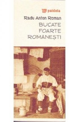 Bucate foarte romanesti | Radu Anton Roman