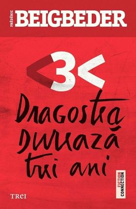 Dragostea dureaza trei ani | Frederic Beigbeder