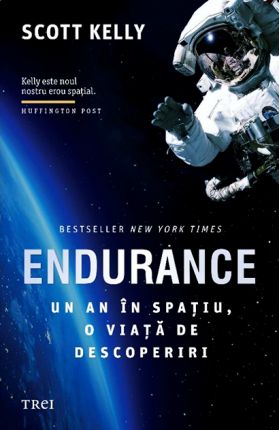 Endurance. Un an in spatiu, o viata de descoperiri | Scott Kelly