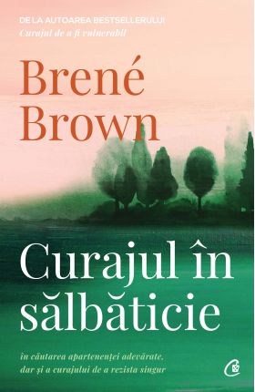 Curajul in salbaticie | Brene Brown