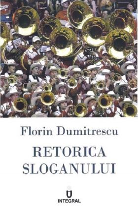 Retorica sloganului | Florin Dumitrescu