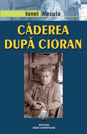 Caderea dupa Cioran | Ionel Necula