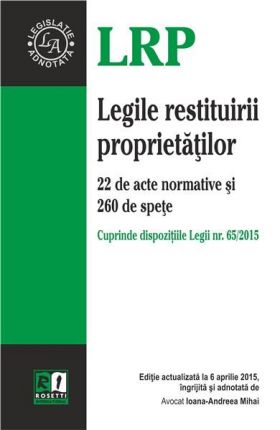 Legea restituirii proprietatilor. 22 de acte normative si 260 de spete | Ioana-Andreea Mihai