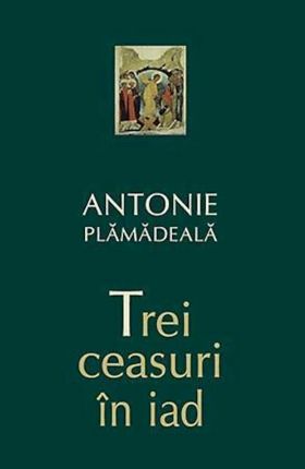 Trei ceasuri in iad | Antonie Plamadeala