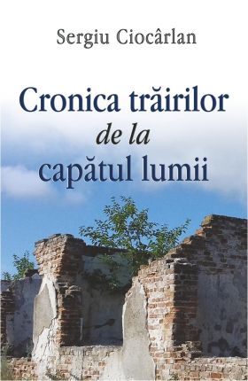 Cronica trairilor de la capatul lumii | Sergiu Ciocarlan