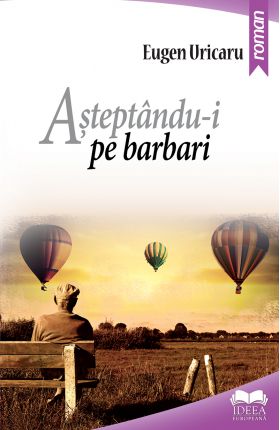 Asteptandu-i pe barbari | Eugen Uricaru