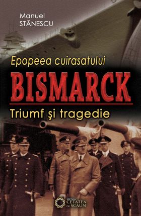 Epopeea cuirasatului Bismarck | Manuel Stanescu