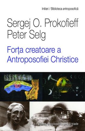 Forta creatoare a antroposofiei christice | Sergej O. Prokofieff, Peter Selg