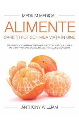 Alimente care iti pot schimba viata in bine - carte - Anthony William - Adevar Divin