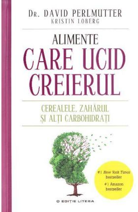 Alimente care ucid creierul - carte - David Perlmutter, Kristin Loberg - Editura Litera