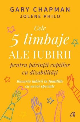 Carte, Cele 5 limbaje ale iubirii pentru parintii copiilor cu dizabilitati, Gary Chapman si Jolene Philo - Curtea Veche
