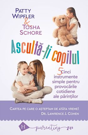 Asculta-ti copilul | Patty Wipfler, Tosha Schore