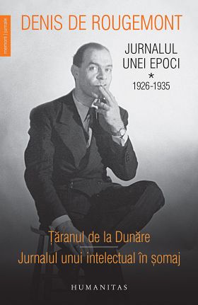 Jurnalul unei epoci. Volumul I. 1926–1935 | Denis de Rougemont