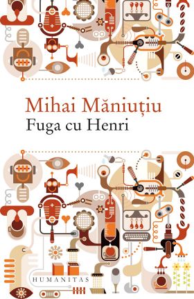 Fuga cu Henri | Mihai Maniutiu