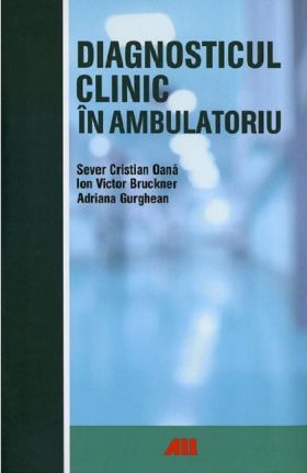 Diagnosticul clinic in ambulatoriu | Sever Cristian Oana, Ion Bruckner, Adriana Gurghean