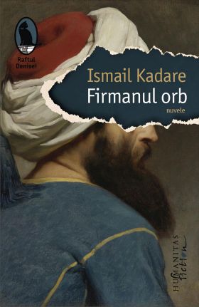 Firmanul orb | Ismail Kadare