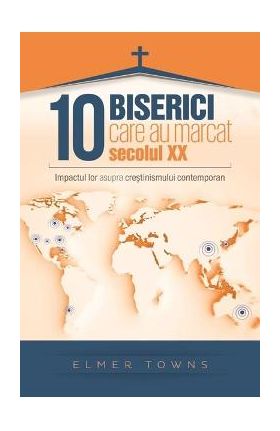 10 Biserici care au marcat secolul XX - Elmer Towns