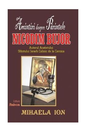Amintiri despre parintele Nicodim Bujor - Mihaela Ion