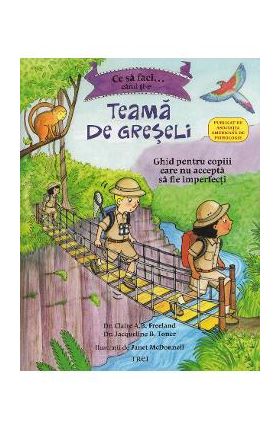 Ce sa faci... cand ti-e teama de greseli - Claire A.B. Freeland, Jacqueline B. Toner