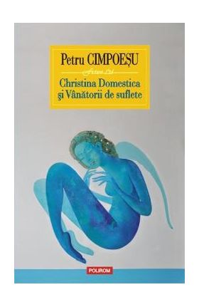 Christina Domestica si Vanatorii de suflete - Petru Cimpoesu