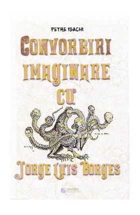 Convorbiri imaginare cu Jorge Luis Borges - Petre Isachi