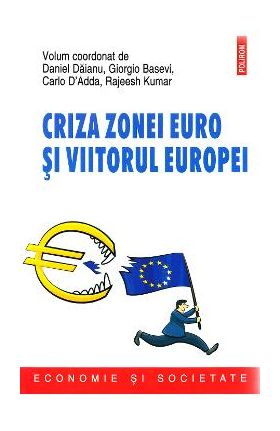 Criza zonei euro si viitorul Europei - Daniel Daianu, Giorgio Basevi, Carlo D'Adda, Rajeesh Kumar