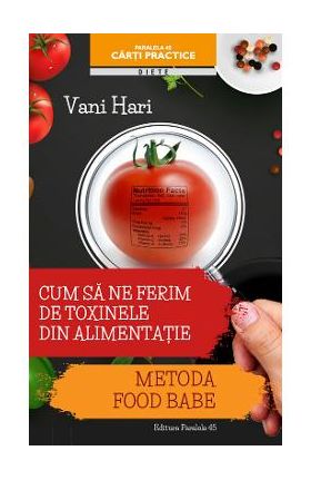 Cum sa ne ferim de toxinele din alimentatie - Vani Hari