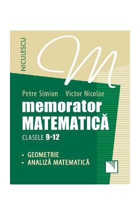 Memorator matematica: Geometrie, analiza matematica - Clasele 9-12 - Petre Simion, Victor Nicolae