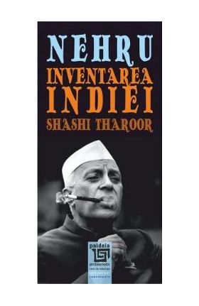 Nehru. Inventarea Indiei - Shashi Tharoor