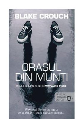 Orasul din munti - Blake Crouch