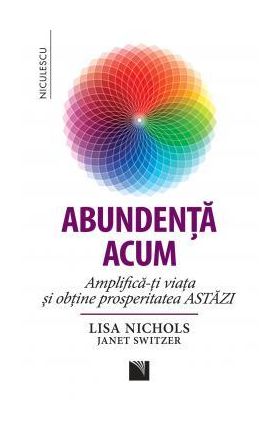 Abundenta acum - Lisa Nichols, Janet Switzer