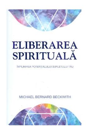 Eliberarea spirituala - Michael Bernard Beckwith