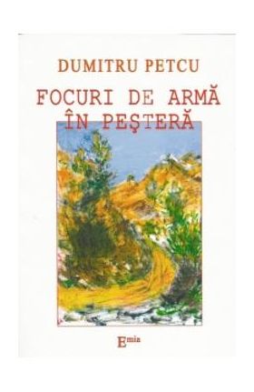 Focuri de arma in pestera - Dumitru Petcu