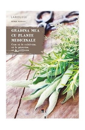 Gradina mea cu plante medicinale - Serge Schall
