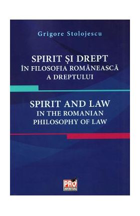 Spirit si drept in filosofia romaneasca a dreptului - Grigore Stolojescu