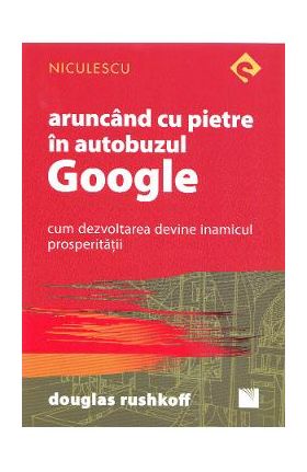 Aruncand cu pietre in autobuzul Google - Douglas Rushkoff