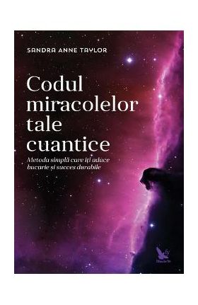 Codul miracolelor tale cuantice - Sandra Anne Taylor