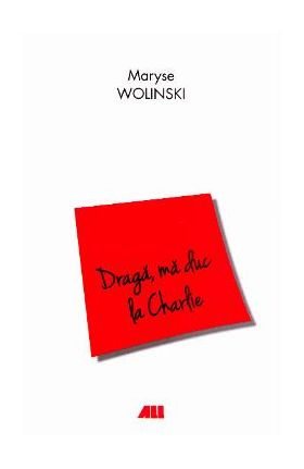 Draga, ma duc la Charlie - Maryse Wolinski