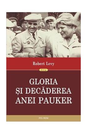 Gloria si decaderea Anei Pauker - Robert Levy