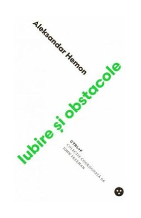 Iubire si obstacole - Aleksandar Hemon