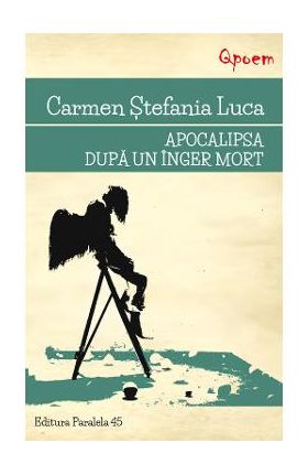 Apocalipsa dupa un inger mort - Carmen Stefania Luca