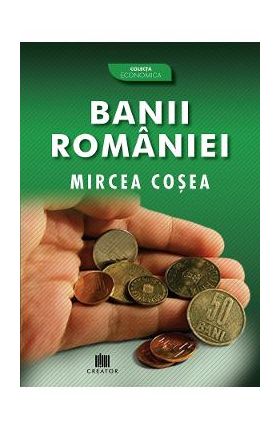 Banii Romaniei - Mircea Cosea